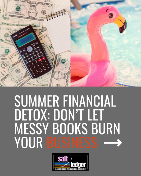 Summer Financial Detox: Don’t Let Messy Books Burn Your Business